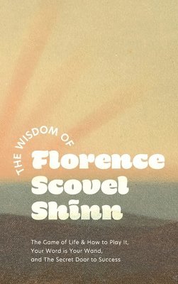 Florence Scovel Shinn, Scovel Shinn, Florence - Wisdom of Florence Scovel Shinn, Inbunden