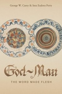 bokomslag God-Man: The Word Made Flesh