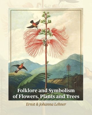 bokomslag Folklore and Symbolism of Flowers, Plants and Trees