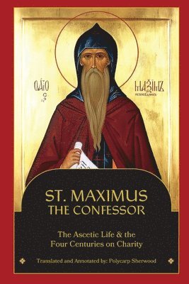 St Maximus the Confessor - St. Maximus the Confessor: The Ascetic Life, The Four Centuries on Charity, Häftad