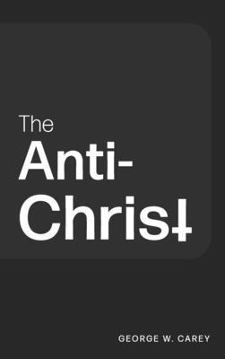 George W. Carey - The Anti-Christ, Inbunden