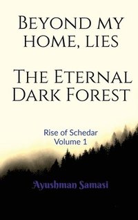 bokomslag Beyond my Home, lies the Eternal Dark Forest