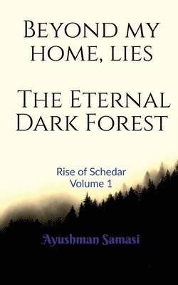 Beyond my Home, lies the Eternal Dark Forest 1