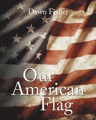 Dawn Fisher, Fisher,Dawn, - Our American Flag, Häftad