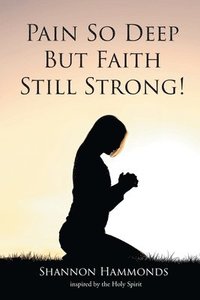 bokomslag Pain So Deep But Faith Still Strong!
