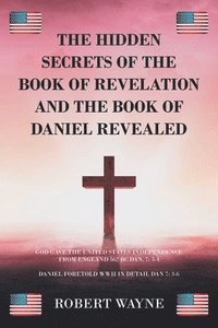 bokomslag The Hidden Secrets of The Book of Revelation and The Book of Daniel Revealed