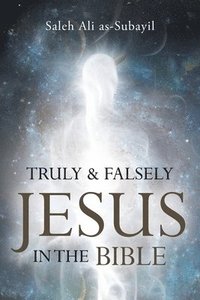 bokomslag Truly and Falsely Jesus in the Bible