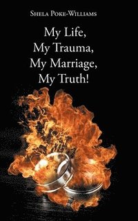 bokomslag My Life, My Trauma, My Marriage, My Truth!