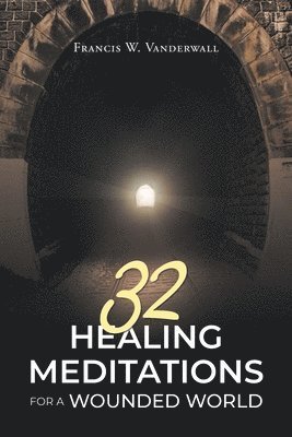 bokomslag 32 Healing Meditations for a Wounded World