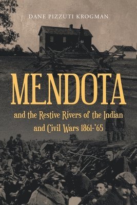 bokomslag MENDOTA and the Restive Rivers of the Indian and Civil Wars 1861-'65