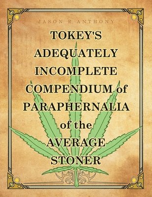 Tokey's Adequately Incomplete Compendium of Paraphernalia of the Average Stoner 1