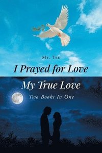 bokomslag I Prayed for Love-My True Love