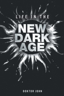 Life in the New Dark Age 1