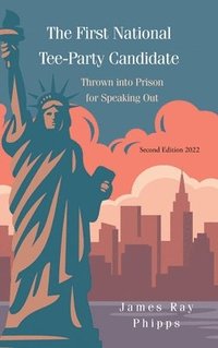 bokomslag The First National Tee-Party Candidate: Thrown into Prison for Speaking Out