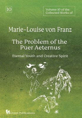 Volume 10 of the Collected Works of Marie-Louise von Franz: The Problem of the Puer Aeternus: Eternal Youth and Creative Spirit
