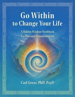 bokomslag Go Within to Change Your Life: A Hidden Wisdom Workbook for Personal Transformation