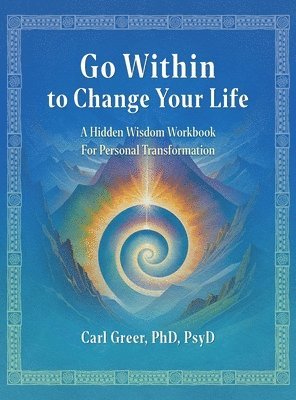 Carl Greer - Go Within to Change Your Life, Inbunden