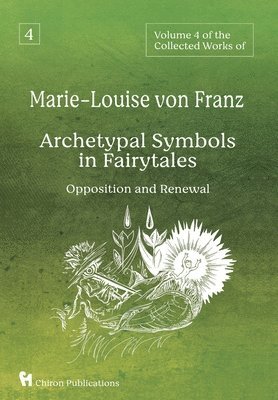 Volume 4 of the Collected Works of Marie-Louise von Franz: Archetypal Symbols in Fairytales - Opposition and Renewal