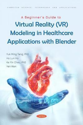 A Beginner's Guide to Virtual Reality (VR) Modeling in Healthcare Applications with Blender 1