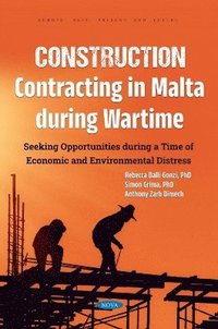 bokomslag Construction Contracting in Malta During Wartime: Seeking Opportunities During a Time of Economic and Environmental Distress