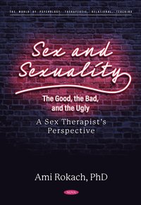 bokomslag Sex and Sexuality: The Good, the Bad, and the Ugly. A Sex Therapist's Perspective