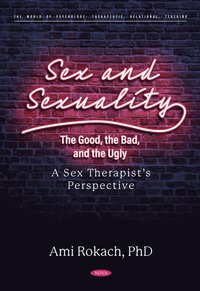 bokomslag Sex and Sexuality: The Good, the Bad, and the Ugly. A Sex Therapists Perspective