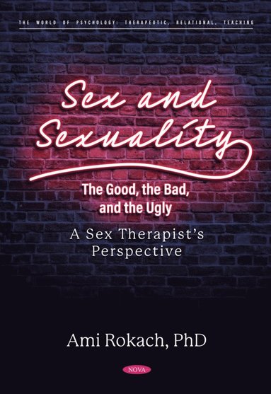 bokomslag Sex and Sexuality: The Good, the Bad, and the Ugly. A Sex Therapist's Perspective