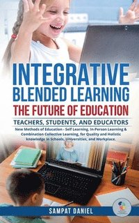 bokomslag INTEGRATIVE BLENDED LEARNING - The Future of Education.