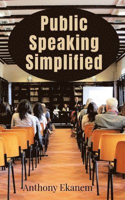 Anthony Ekanem - Public Speaking Simplified, Häftad