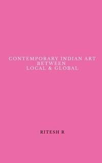 bokomslag Contemporary Indian Art Between Local & Global