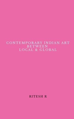 bokomslag Contemporary Indian Art Between Local & Global