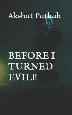 Akshat Pathak - Before I Turned Evil!!, Häftad