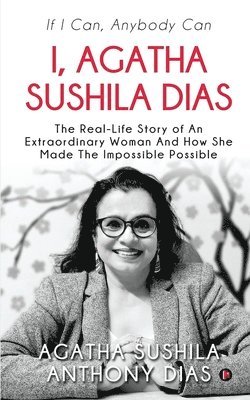bokomslag I, Agatha Sushila Dias: If I Can, Anybody Can