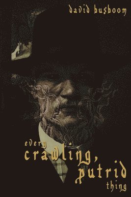 David Busboom - Every Crawling, Putrid Thing, Häftad