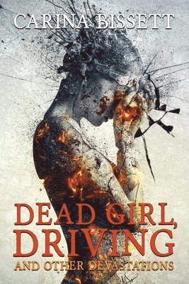 Carina Bissett - Dead Girl, Driving and Other Devastations, Häftad