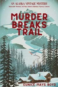 bokomslag Murder Breaks Trail: An Alaska Vintage Mystery