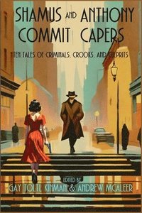 bokomslag Shamus and Anthony Commit Capers: Ten Tales of Criminals, Crooks, and Culprits