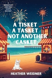 bokomslag A Tisket A Tasket Not Another Casket: A Mermaid Bay Christmas Shoppe Mystery