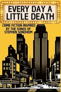 bokomslag Every Day a Little Death: Crime Fiction Inspired by the Songs of Stephen Sondheim