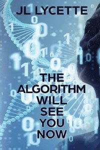 bokomslag The Algorithm Will See You Now