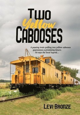 Levi Bronze - Two Yellow Cabooses, Inbunden