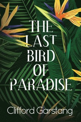Clifford Garstang - Last Bird of Paradise, Häftad