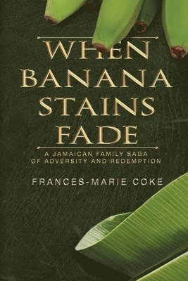 Frances-Marie Coke - When Banana Stains Fade, Häftad