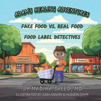 bokomslag Adam's Healing Adventures: Fake Food vs Real Food