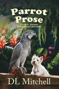 bokomslag Parrot Prose: A Coral Shores Veterinary Mystery