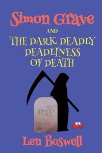 bokomslag Simon Grave and the Dark Deadly Deadliness of Death