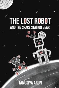 bokomslag The Lost Robot and the Space Station Bear