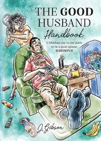 bokomslag The Good Husband Handbook &quot;Edition I&quot;