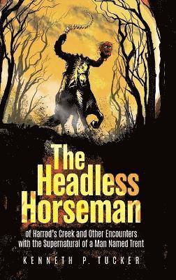 bokomslag The Headless Horseman of Harrod's Creek and Other Encounters with the Supernatural of a Man Named Trent