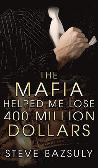 bokomslag Mafia Helped Me Lose $400 Million